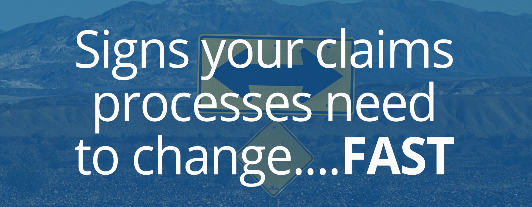 signs your claims processes need to change fast