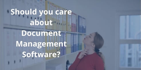 why should you care document management